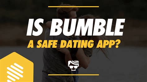 is bumble dating app safe